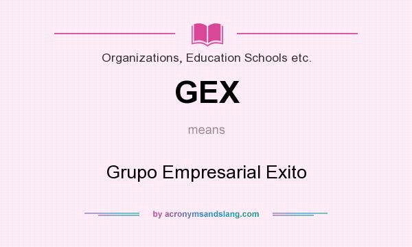 What does GEX mean? It stands for Grupo Empresarial Exito