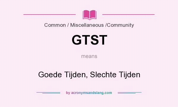 What does GTST mean? It stands for Goede Tijden, Slechte Tijden