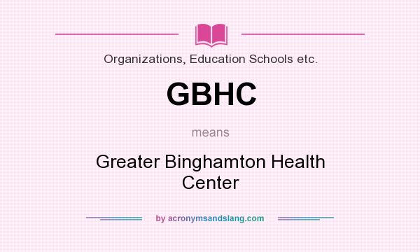 What does GBHC mean? It stands for Greater Binghamton Health Center
