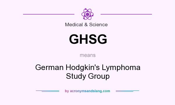 What does GHSG mean? It stands for German Hodgkin`s Lymphoma Study Group