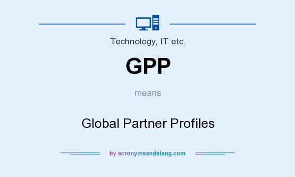 What does GPP mean? It stands for Global Partner Profiles