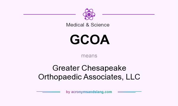 What does GCOA mean? It stands for Greater Chesapeake Orthopaedic Associates, LLC