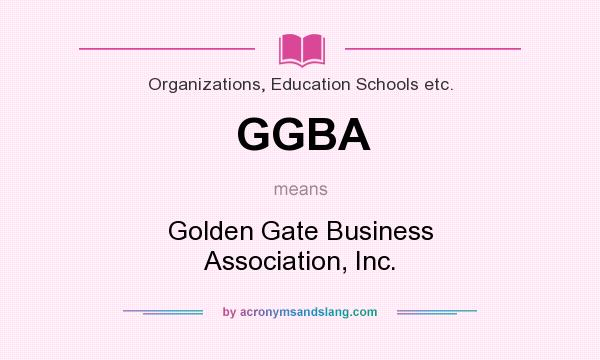 What does GGBA mean? It stands for Golden Gate Business Association, Inc.