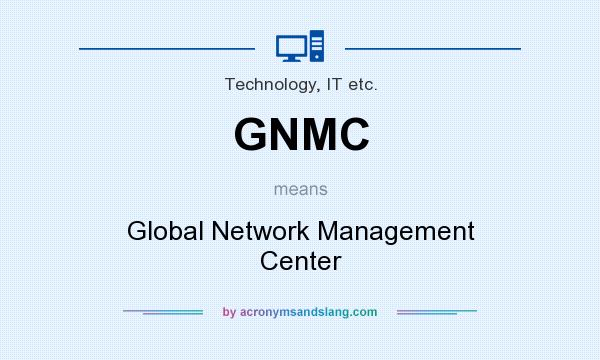 What does GNMC mean? It stands for Global Network Management Center