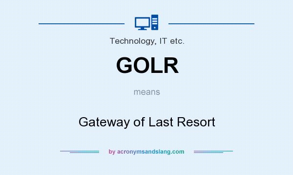 What does GOLR mean? It stands for Gateway of Last Resort