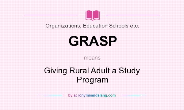 What does GRASP mean? It stands for Giving Rural Adult a Study Program
