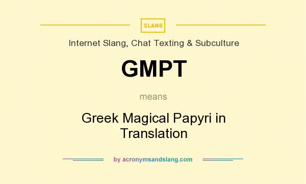 What does GMPT mean? It stands for Greek Magical Papyri in Translation