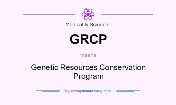 What does GRCP mean? It stands for Genetic Resources Conservation Program