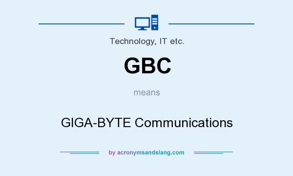 What does GBC mean? It stands for GIGA-BYTE Communications
