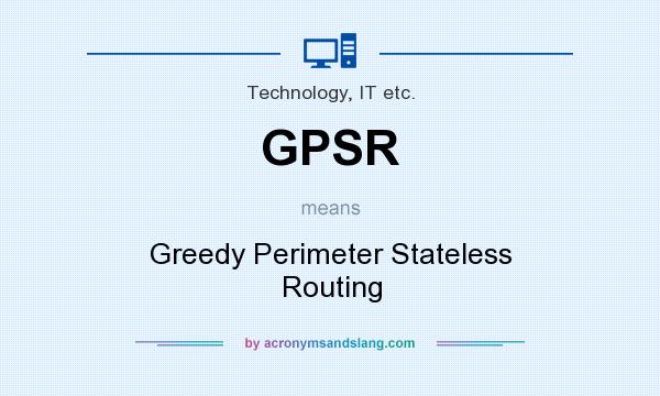 What does GPSR mean? It stands for Greedy Perimeter Stateless Routing