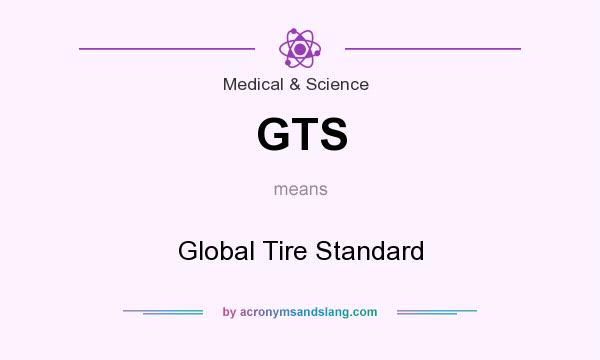 What does GTS mean? It stands for Global Tire Standard