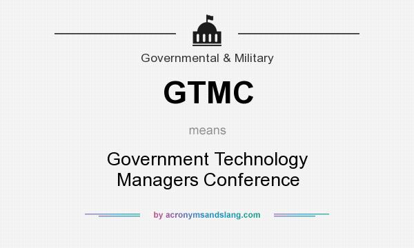What does GTMC mean? It stands for Government Technology Managers Conference