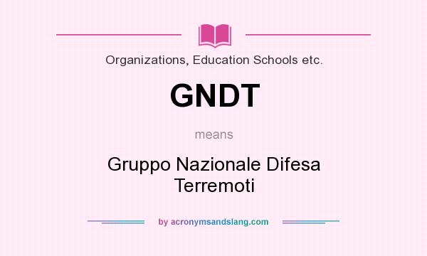 What does GNDT mean? It stands for Gruppo Nazionale Difesa Terremoti