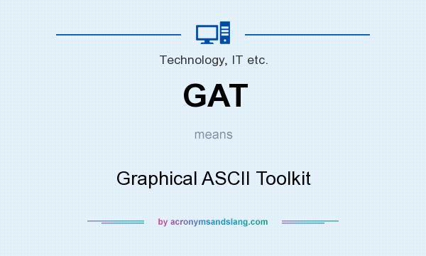 What does GAT mean? It stands for Graphical ASCII Toolkit