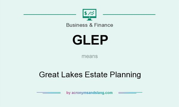 What does GLEP mean? It stands for Great Lakes Estate Planning