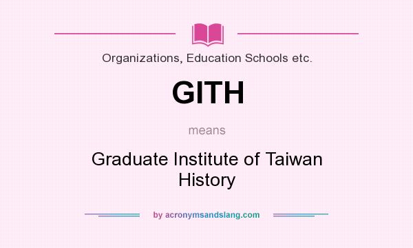 What does GITH mean? It stands for Graduate Institute of Taiwan History