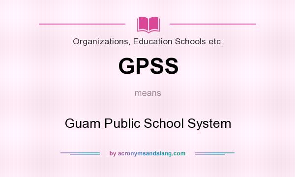 What does GPSS mean? It stands for Guam Public School System