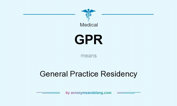 What does GPR mean? It stands for General Practice Residency