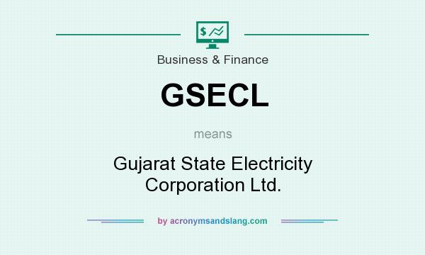 What does GSECL mean? It stands for Gujarat State Electricity Corporation Ltd.