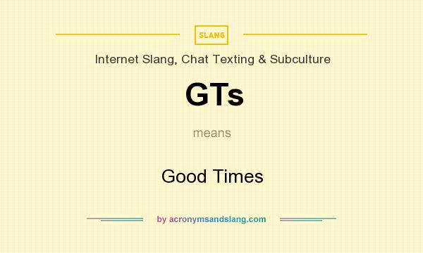 GTs Good Times In Internet Slang Chat Texting Subculture By 