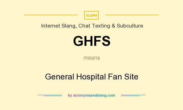 What does GHFS mean? It stands for General Hospital Fan Site