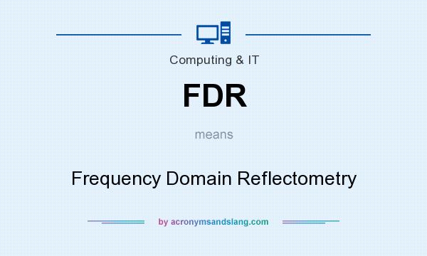 What does FDR mean? It stands for Frequency Domain Reflectometry