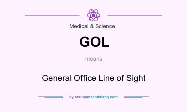 What does GOL mean? It stands for General Office Line of Sight