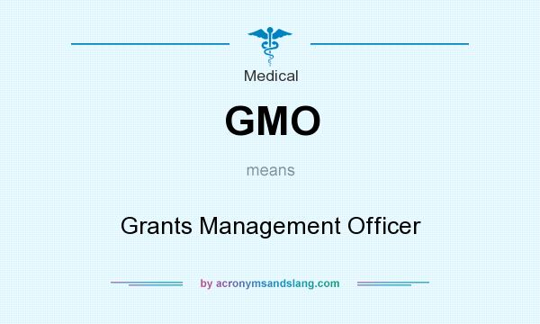 What does GMO mean? It stands for Grants Management Officer