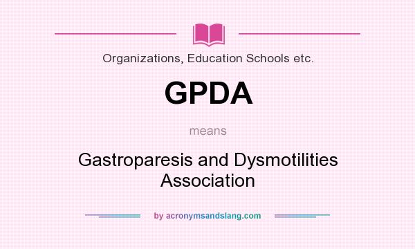 What does GPDA mean? It stands for Gastroparesis and Dysmotilities Association