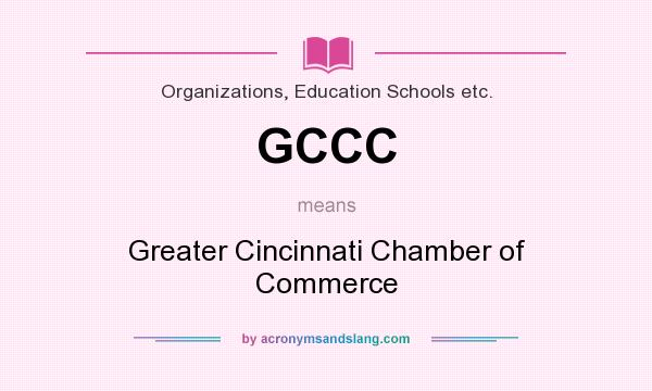 What does GCCC mean? It stands for Greater Cincinnati Chamber of Commerce