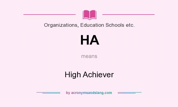 What does HA mean? It stands for High Achiever