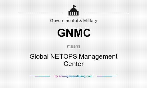 What does GNMC mean? It stands for Global NETOPS Management Center
