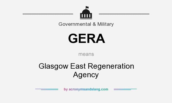 What does GERA mean? It stands for Glasgow East Regeneration Agency