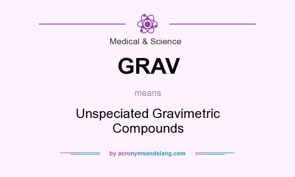 What does GRAV mean? It stands for Unspeciated Gravimetric Compounds