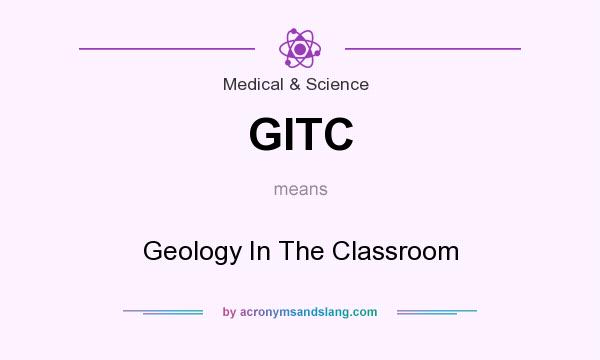 What does GITC mean? It stands for Geology In The Classroom