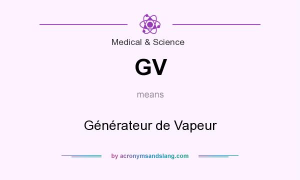 What does GV mean? It stands for Générateur de Vapeur