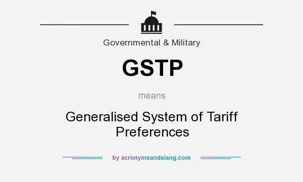 What does GSTP mean? It stands for Generalised System of Tariff Preferences
