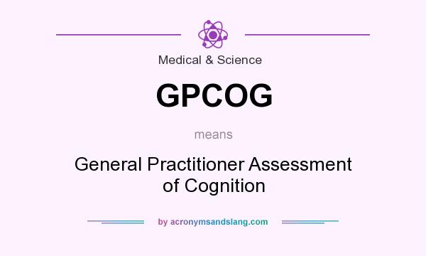 What does GPCOG mean? It stands for General Practitioner Assessment of Cognition