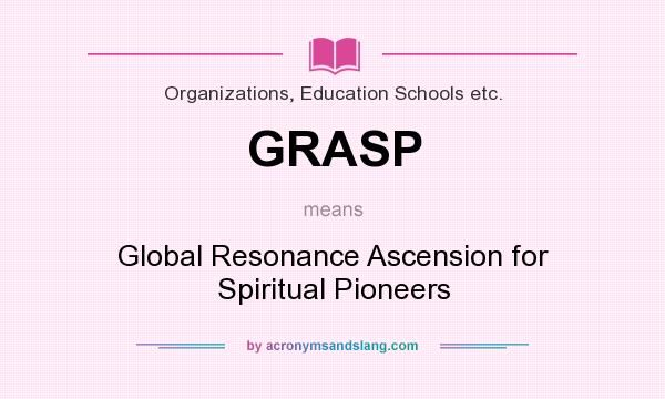 What does GRASP mean? It stands for Global Resonance Ascension for Spiritual Pioneers