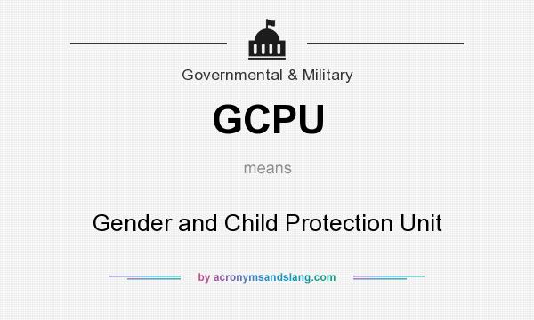What does GCPU mean? It stands for Gender and Child Protection Unit