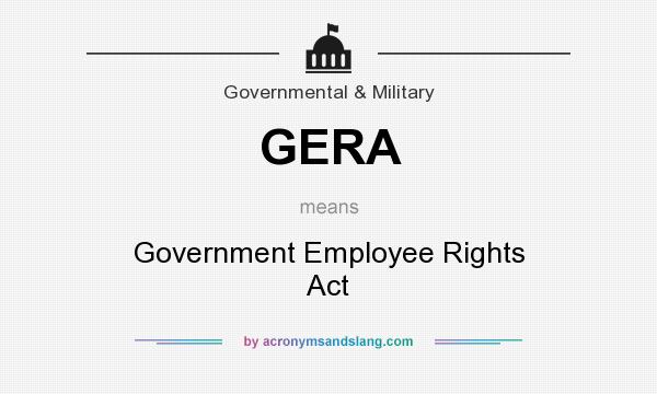What does GERA mean? It stands for Government Employee Rights Act