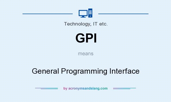 What does GPI mean? It stands for General Programming Interface