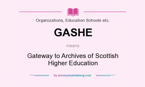 What does GASHE mean? It stands for Gateway to Archives of Scottish Higher Education