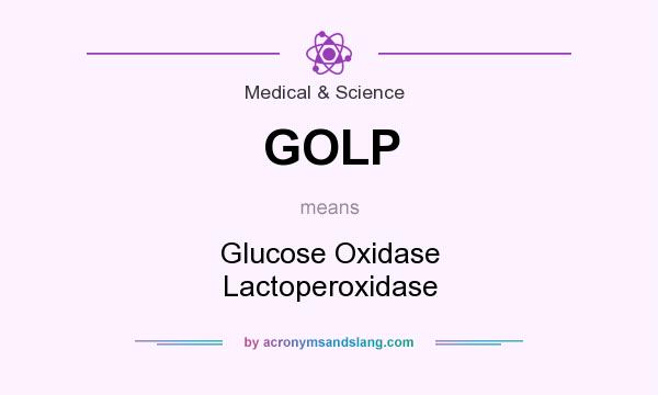 What does GOLP mean? It stands for Glucose Oxidase Lactoperoxidase