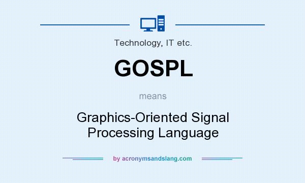 What does GOSPL mean? It stands for Graphics-Oriented Signal Processing Language