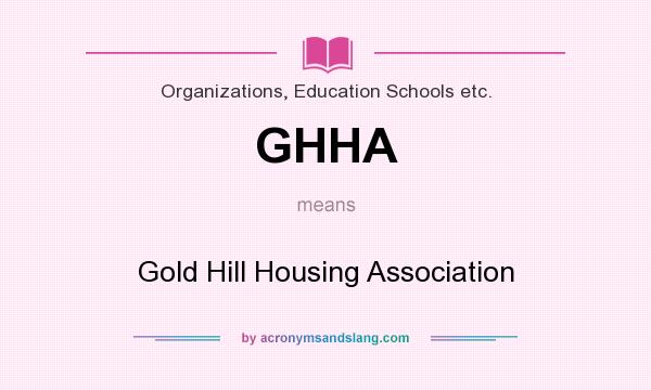 What does GHHA mean? It stands for Gold Hill Housing Association