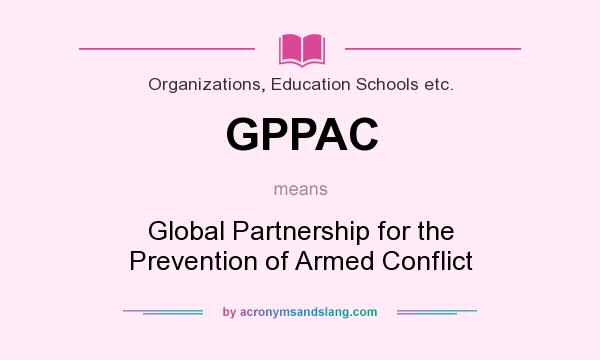 What does GPPAC mean? It stands for Global Partnership for the Prevention of Armed Conflict