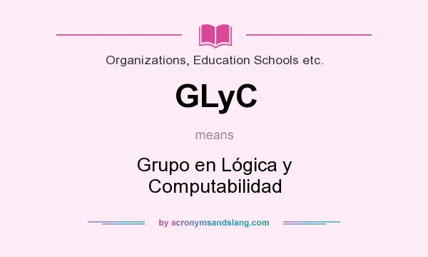 What does GLyC mean? It stands for Grupo en Lógica y Computabilidad