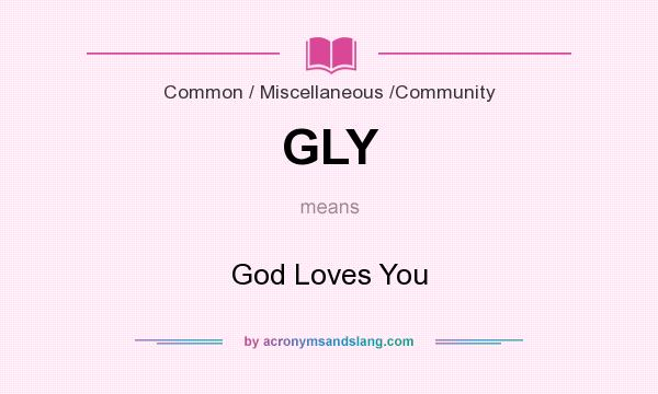 What does GLY mean? It stands for God Loves You