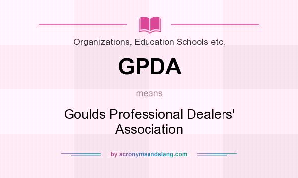 What does GPDA mean? It stands for Goulds Professional Dealers` Association